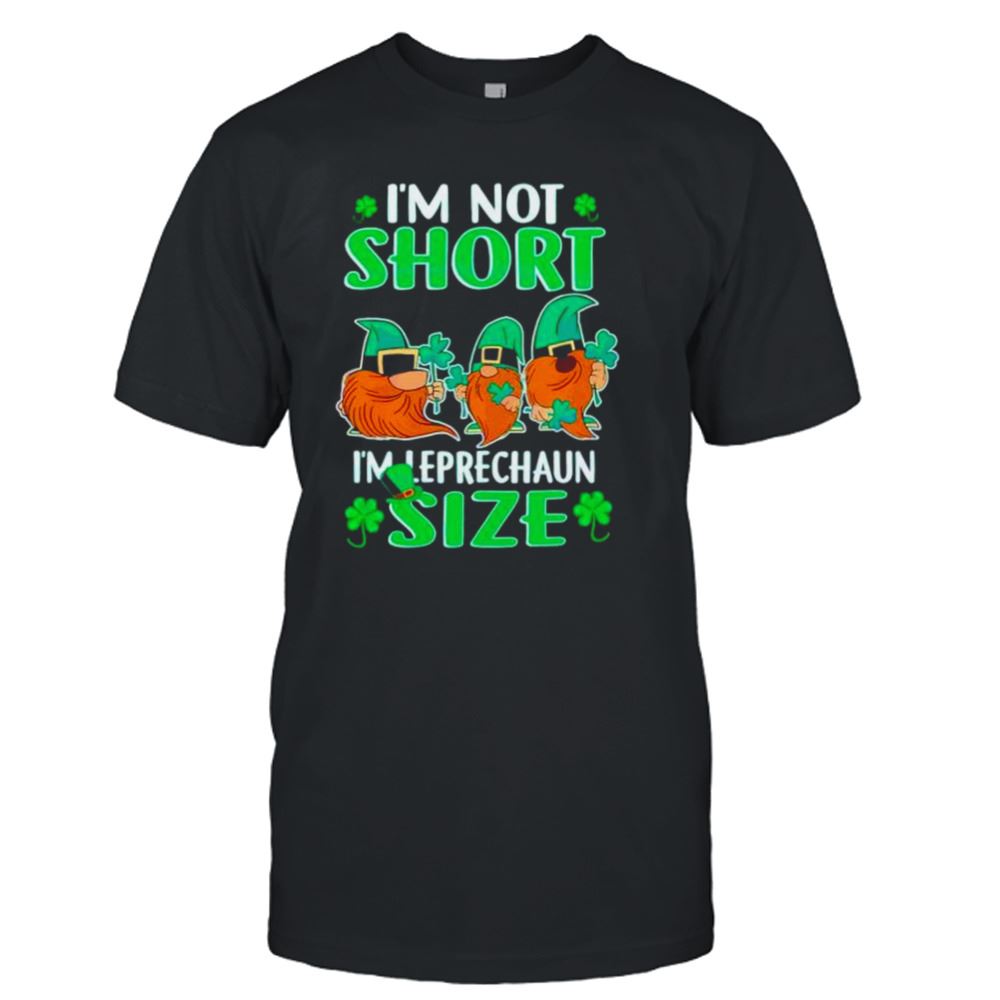 Attractive Im Not Short Im Leprechaun Size St Patricks Day Shirt 