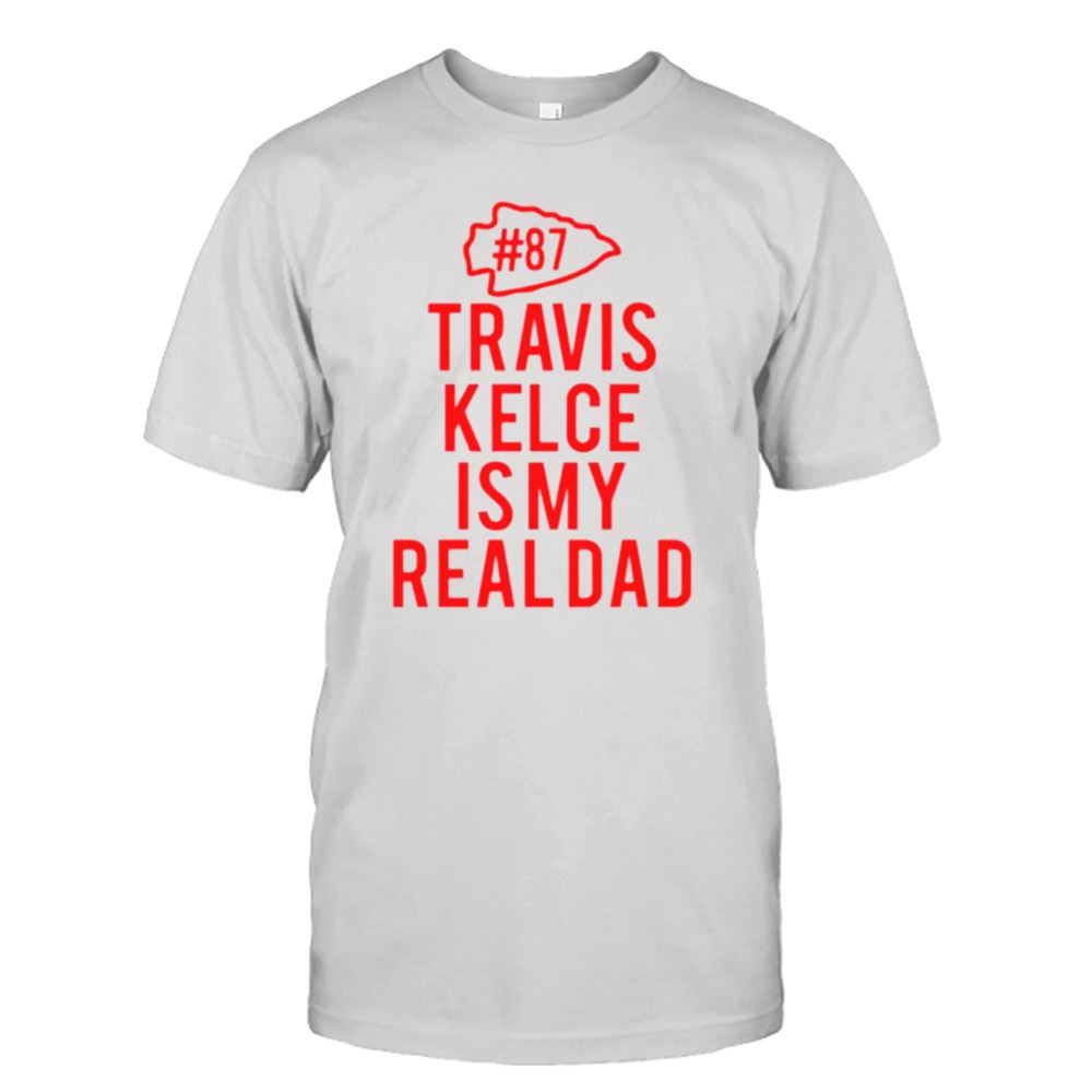 Attractive Kc Chiefs Travis Kelce Is My Dad Shirt 