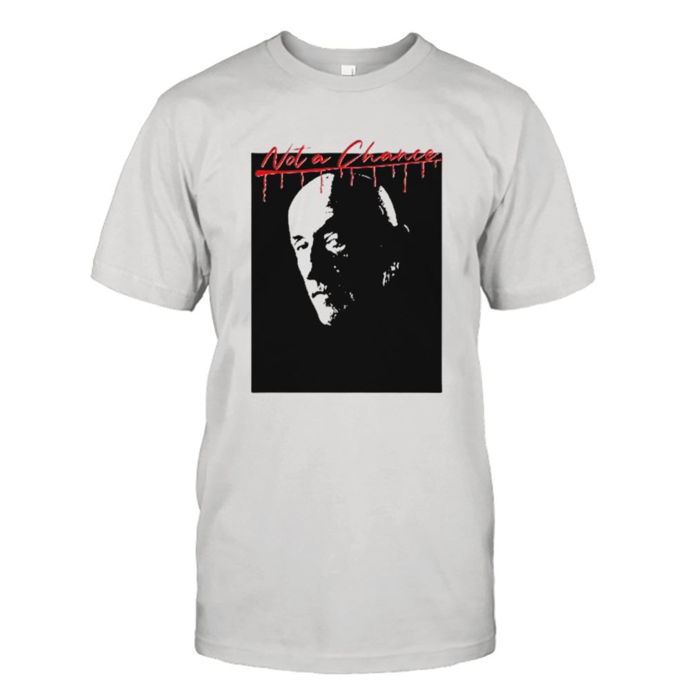 Special Not A Chance Mike Ehrmantraut Shirt 