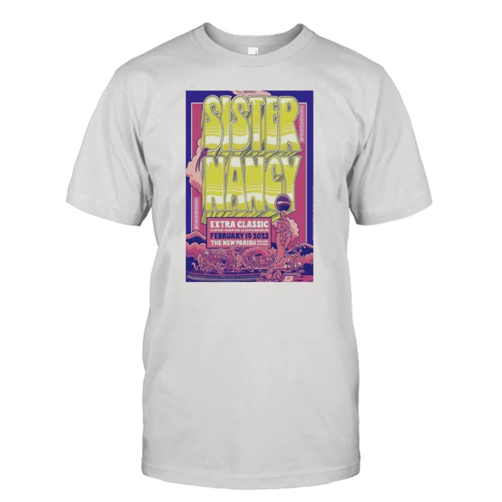 Awesome Sister Nancy 2023 Extra Classic February 19th The New Parish Oakland California Poster Shirt 