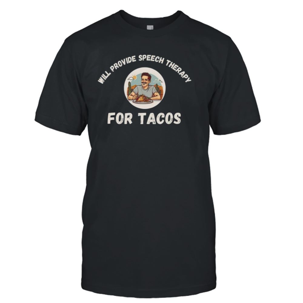 Promotions Tacos Lovers Funny Sayings Will Provide Speech Therapy For Tacos Shirt 