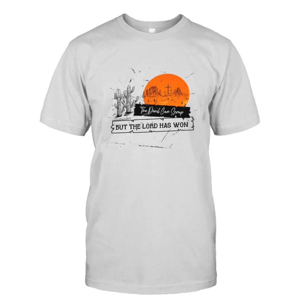 Gifts The Devil Can Scrap But The Lord Has Won Shirt 