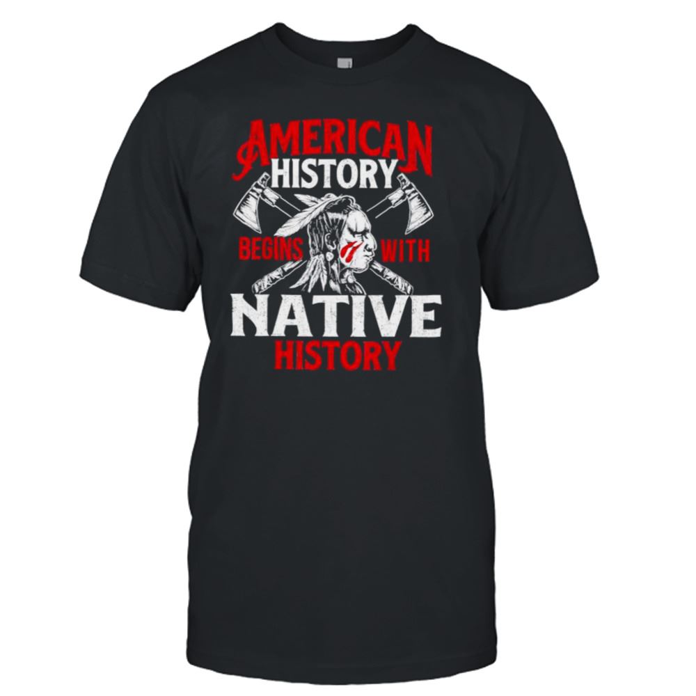 Special American History Begins With Native History Movement Native American Indigenous Shirt 