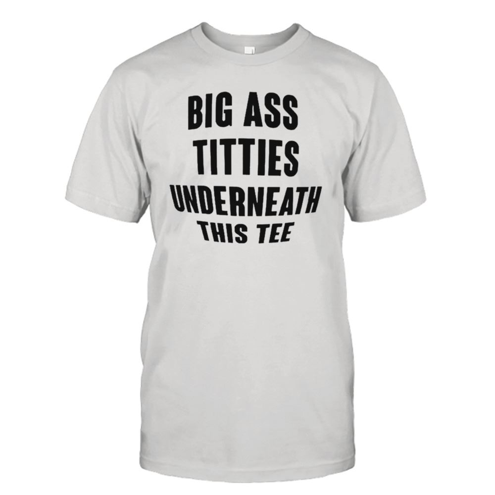 Promotions Doron Big Ass Titties Underneath This Tee Shirt 