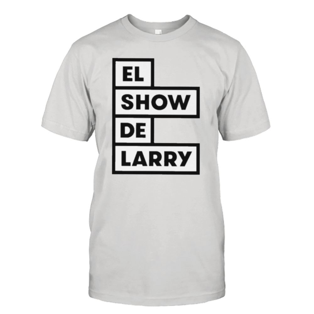 Happy El Show De Larry T-shirt 