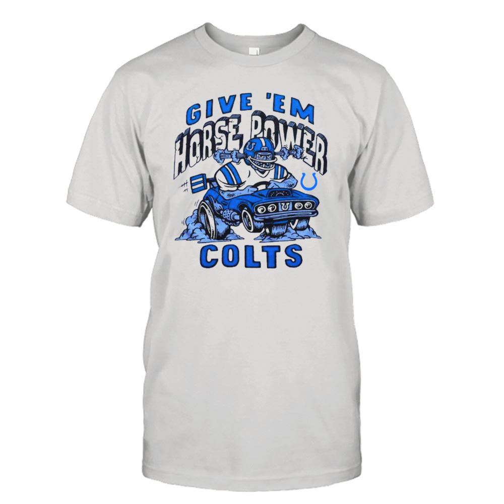 Great Indianapolis Colts Give Em Horse Power Shirt 