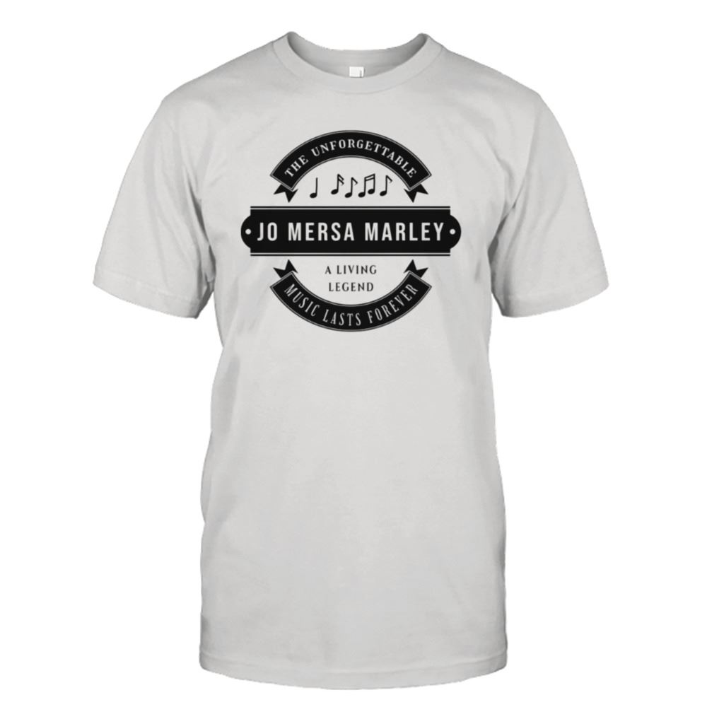 Best Jo Mersa Marley Search For Music Lasts Forever And A Name To Find Your Favorite The Unforgettable Shirt 