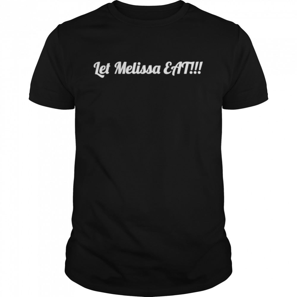 Great Let Melissa Eat Shirt 