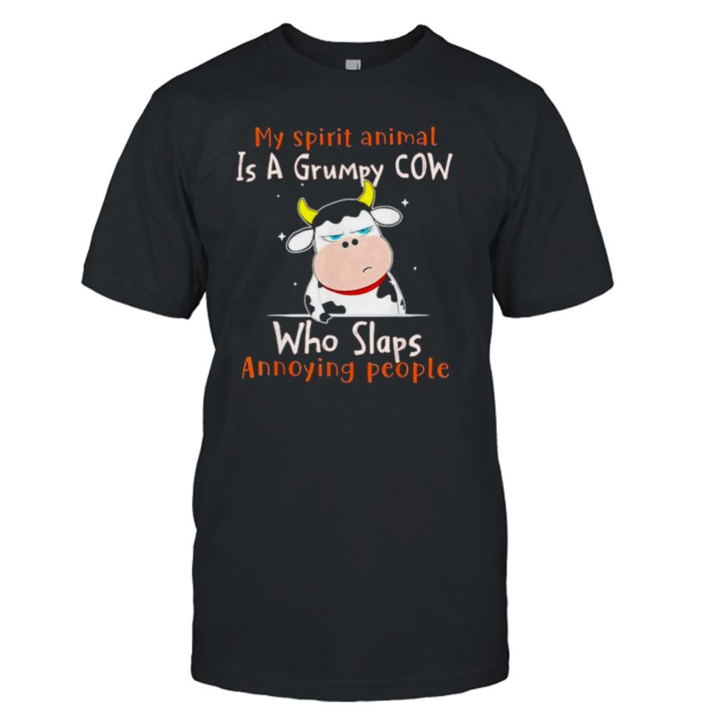 Happy My Spirit Animal Is A Grumpy Cow Who Slaps Annoying People Shirt 