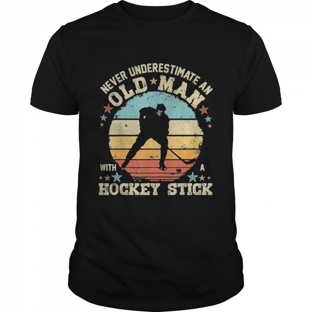 Best Never Underestimate An Old Man With Hockey Stick Vintage Retro Shirt 