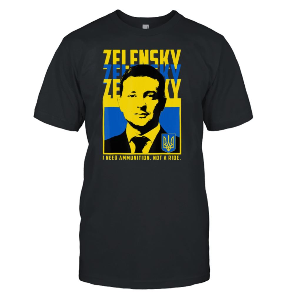 Best Trending Ukrainian President Volodymyr Zelensky I Need Ammunition Shirt 