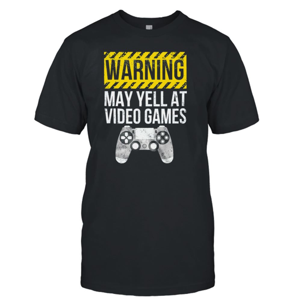 High Quality Warning May Yell At Video Games Shirt 