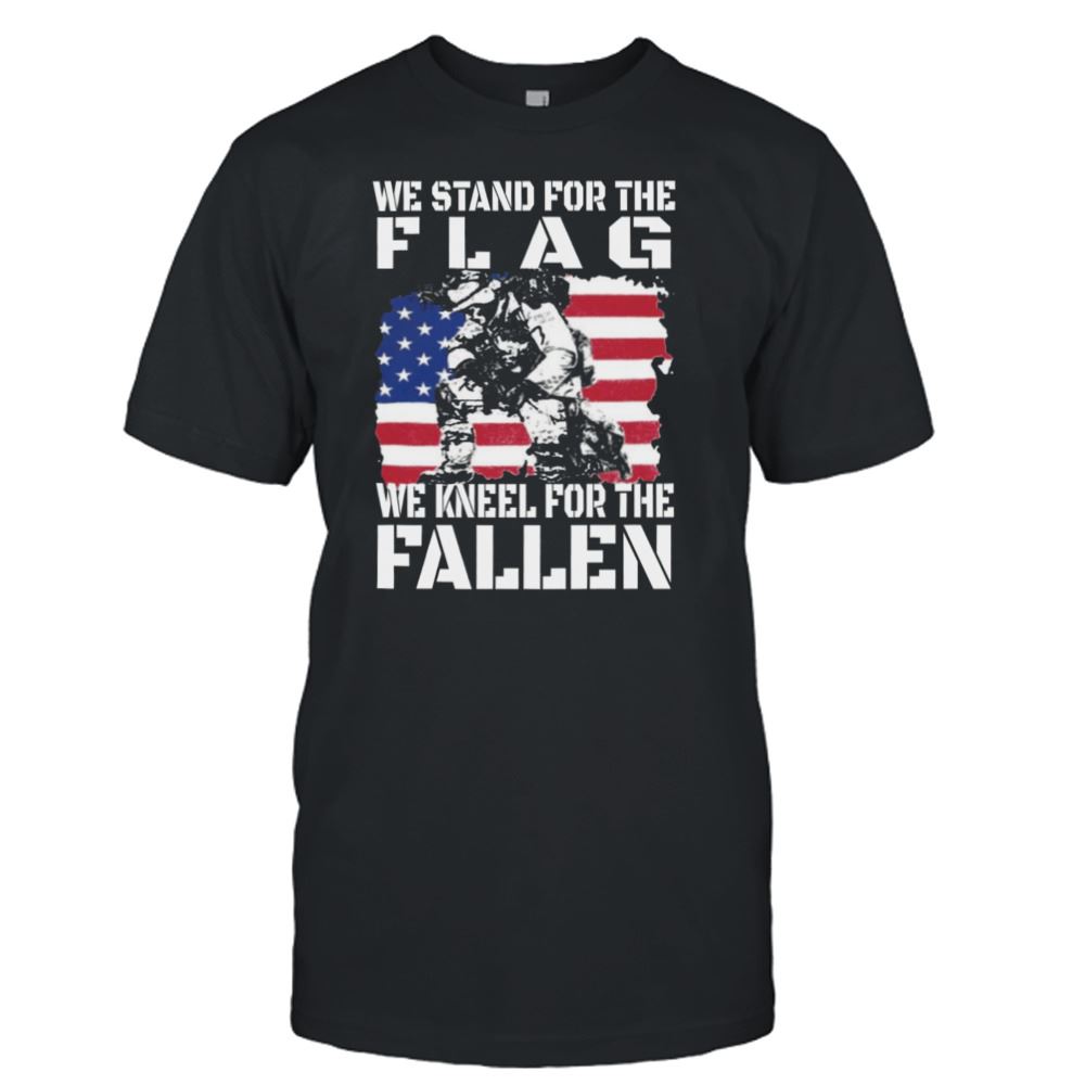 Great We Stand For The Flag We Kneel For The Fallen American Flag Shirt 