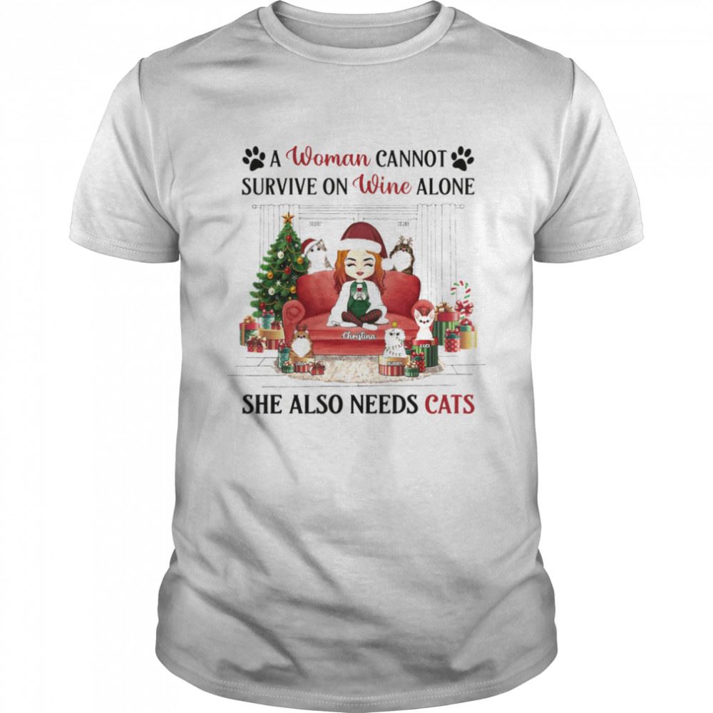 Interesting A Woman Cannot Survive On Wine Alone She Also Needs Cats Christmas Shirt 