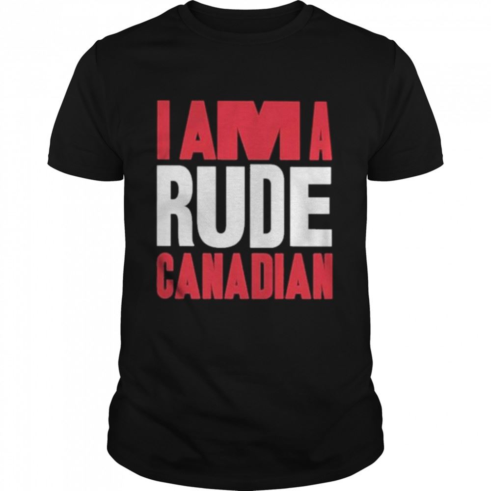 Amazing Am A Rude Canadian 2022 Shirt 