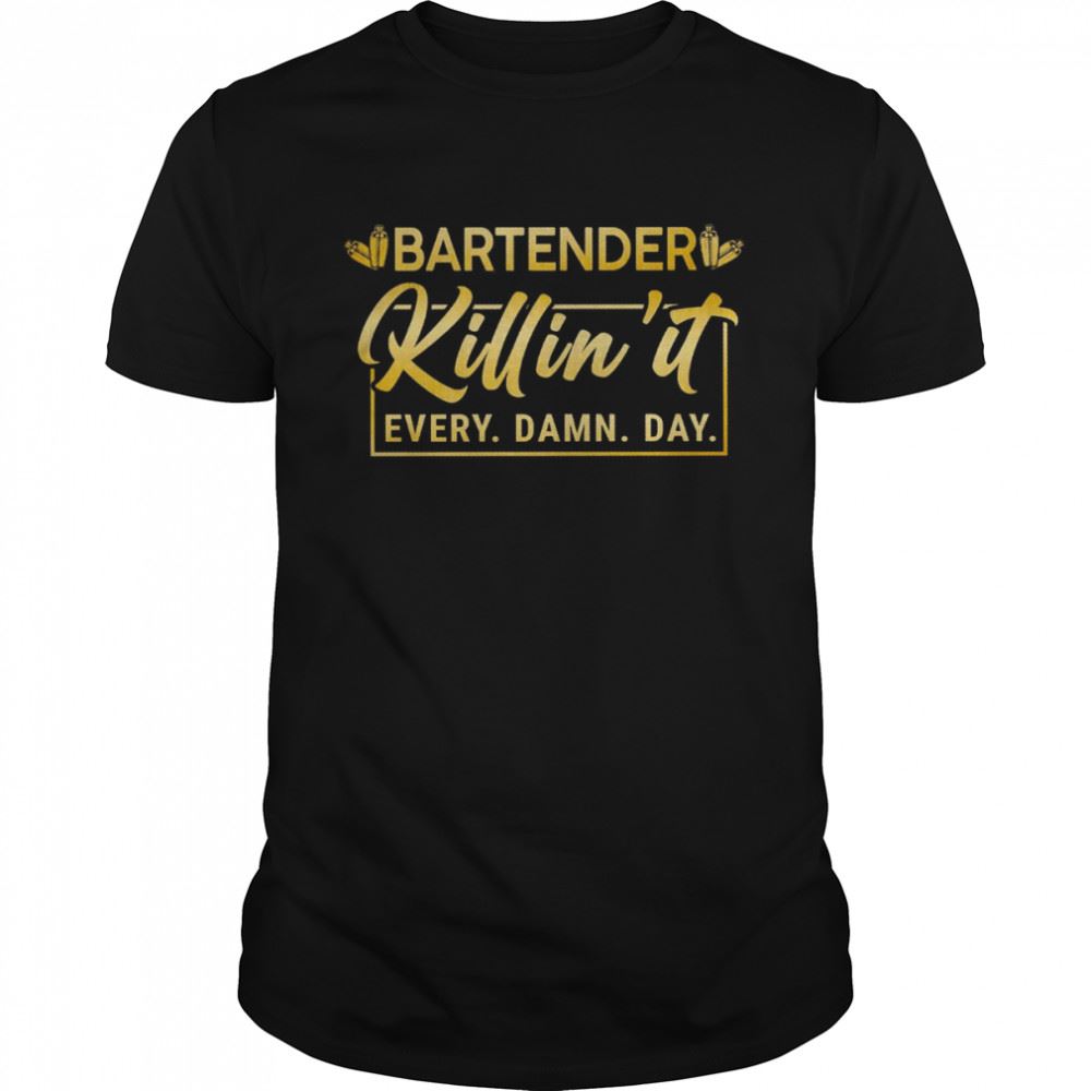 Special Bartender Killin It Every Damn Day Shirt 