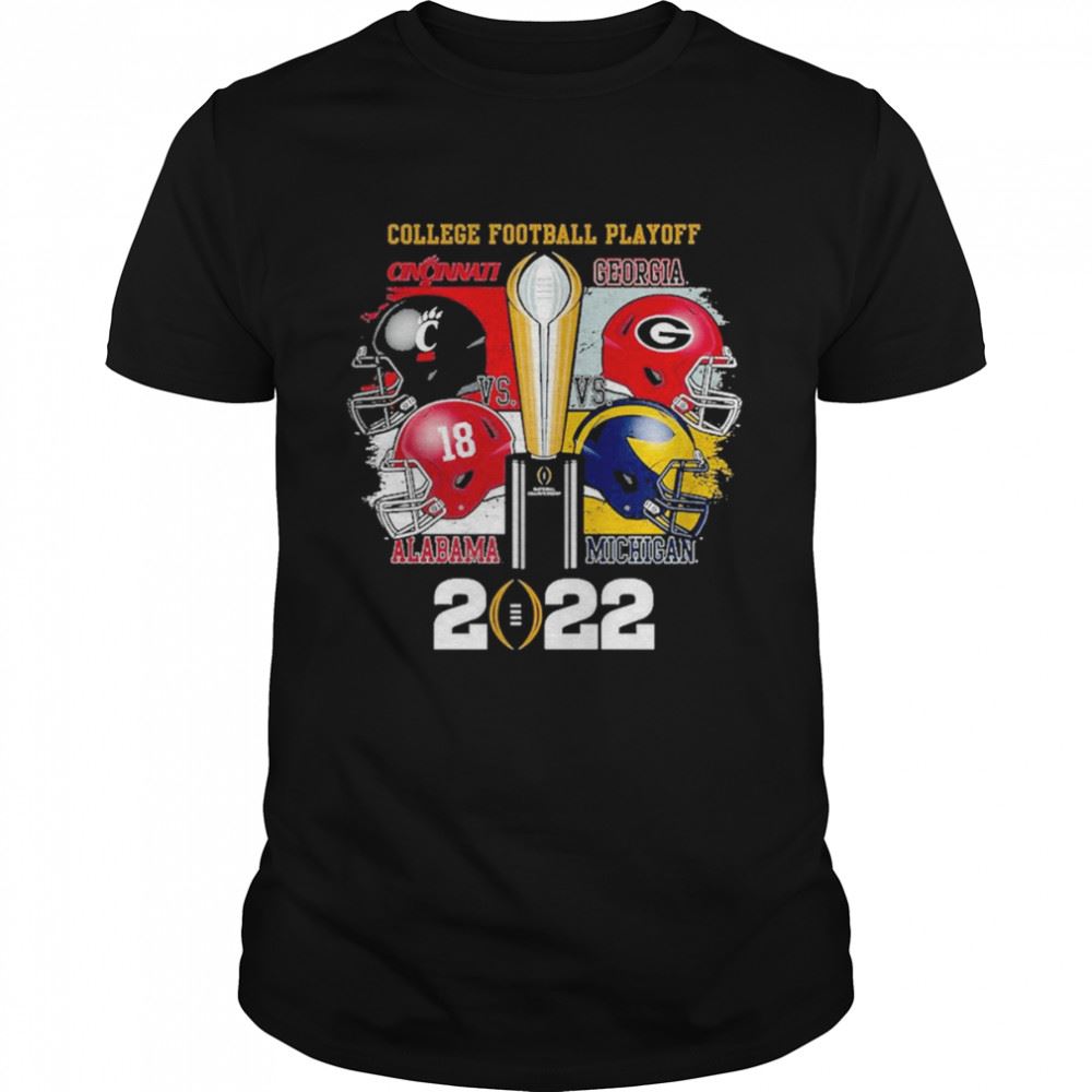 Happy Cincinnati Georgia Alabama And Michigan College Football Playoff 2022 Shirt 