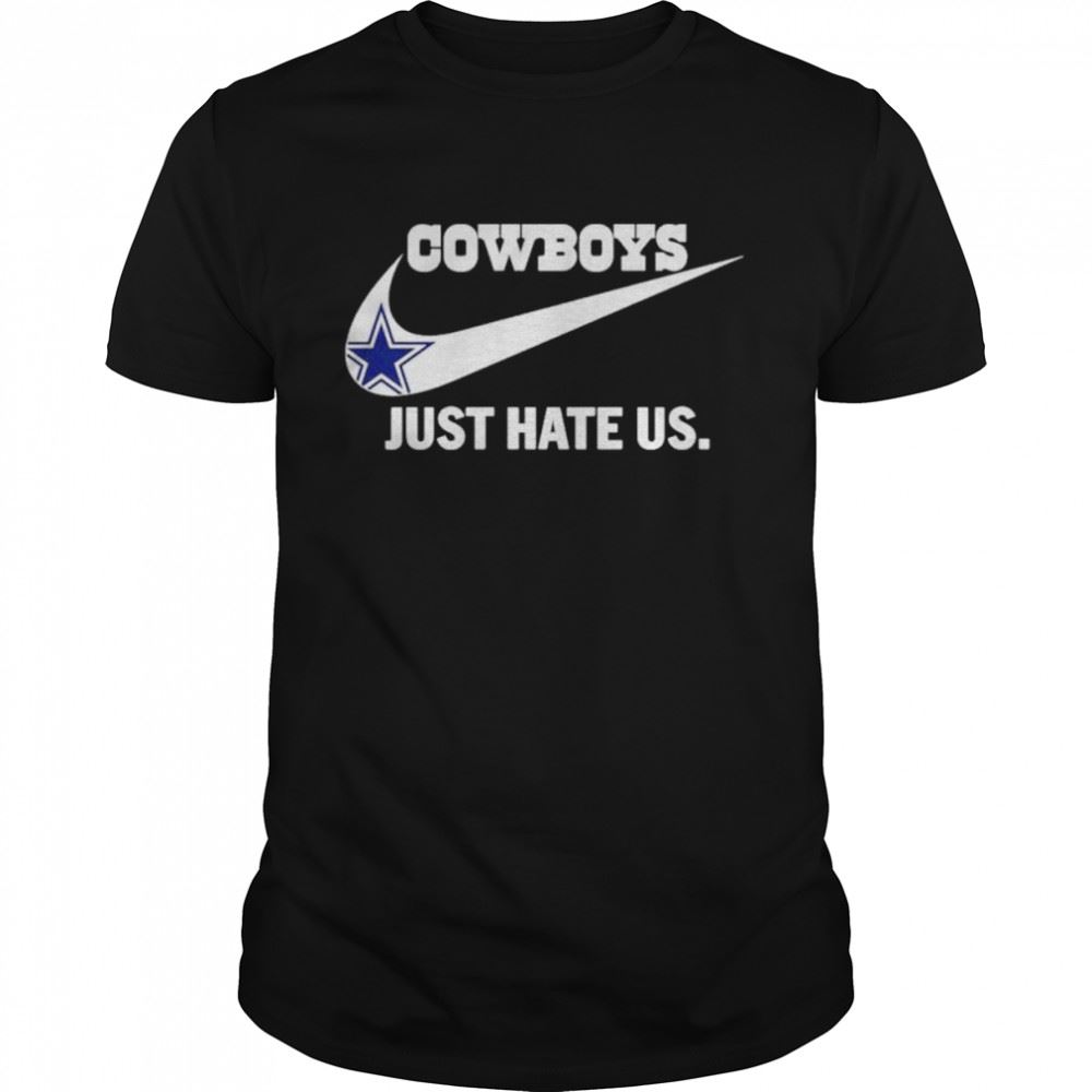 Gifts Dallas Cowboys Just Hate Us Nike Logo 2022 Shirt 