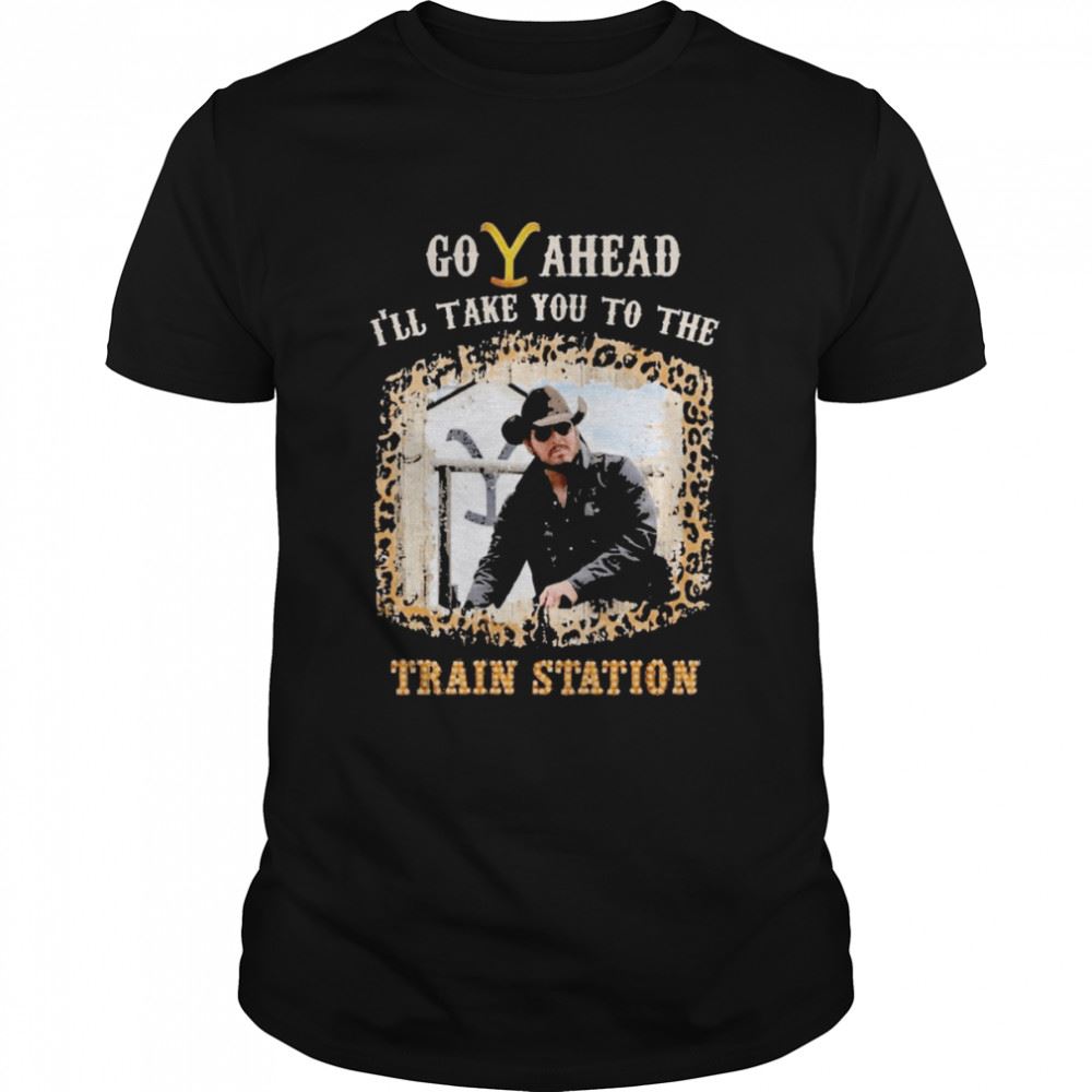 Gifts Go Ahead Ill Take You To The Train Station Shirt 