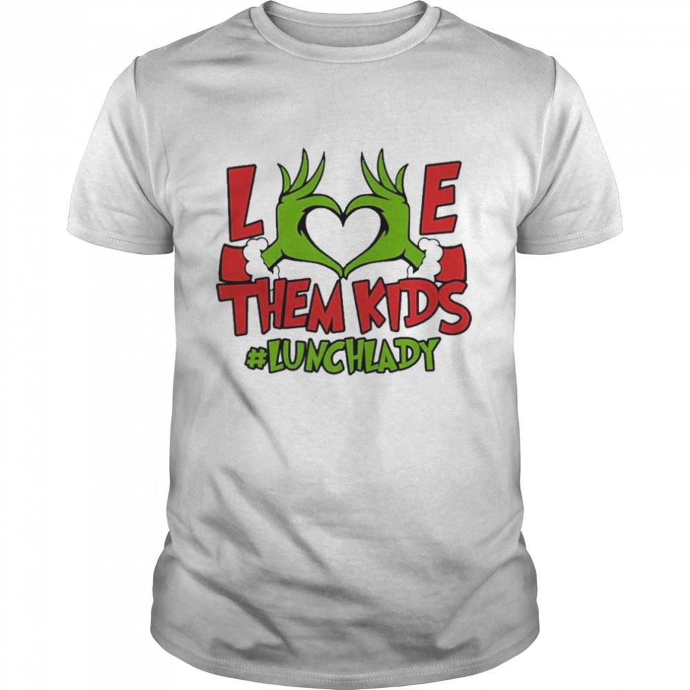 Awesome Grinch Hand Love Them Kids Lunch Lady Merry Christmas Shirt 