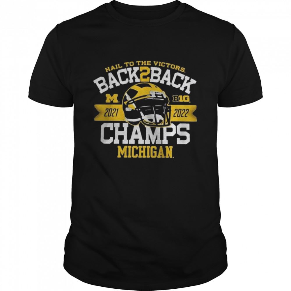 Happy Hail To The Victors Back 2 Back 2021-2022 Champs Michigan Wolverines Shirt 