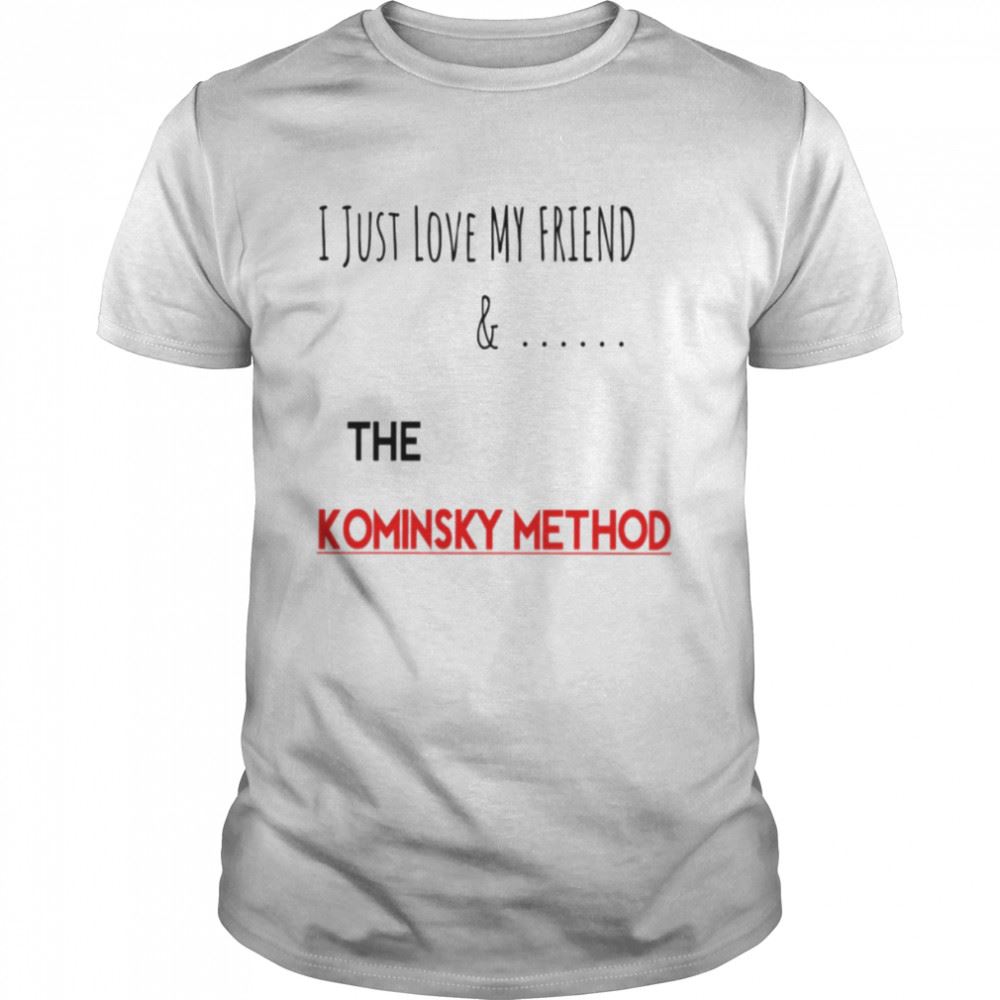 Limited Editon I Love My Friend The Kominsky Method Shirt 