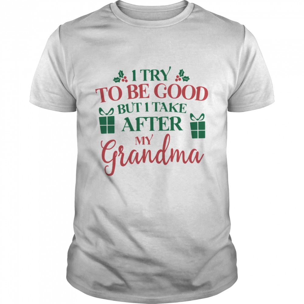 High Quality I Try To Be Good But I Take After My Grandma Shirt 