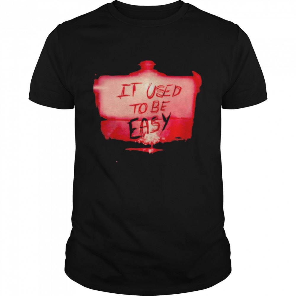 Happy It Used To Be Easy T-shirt 