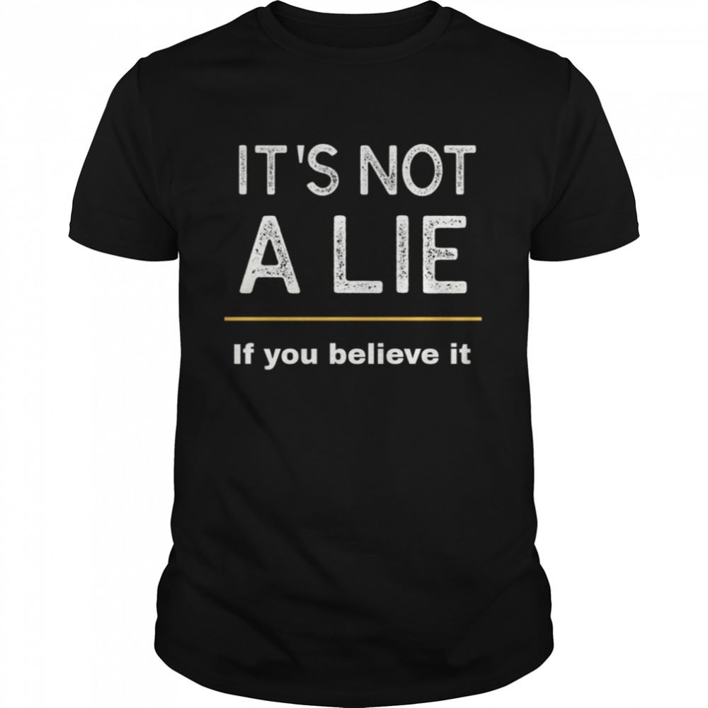 Limited Editon Its Not A Lie If You Believe It Seinfeld Shirt 