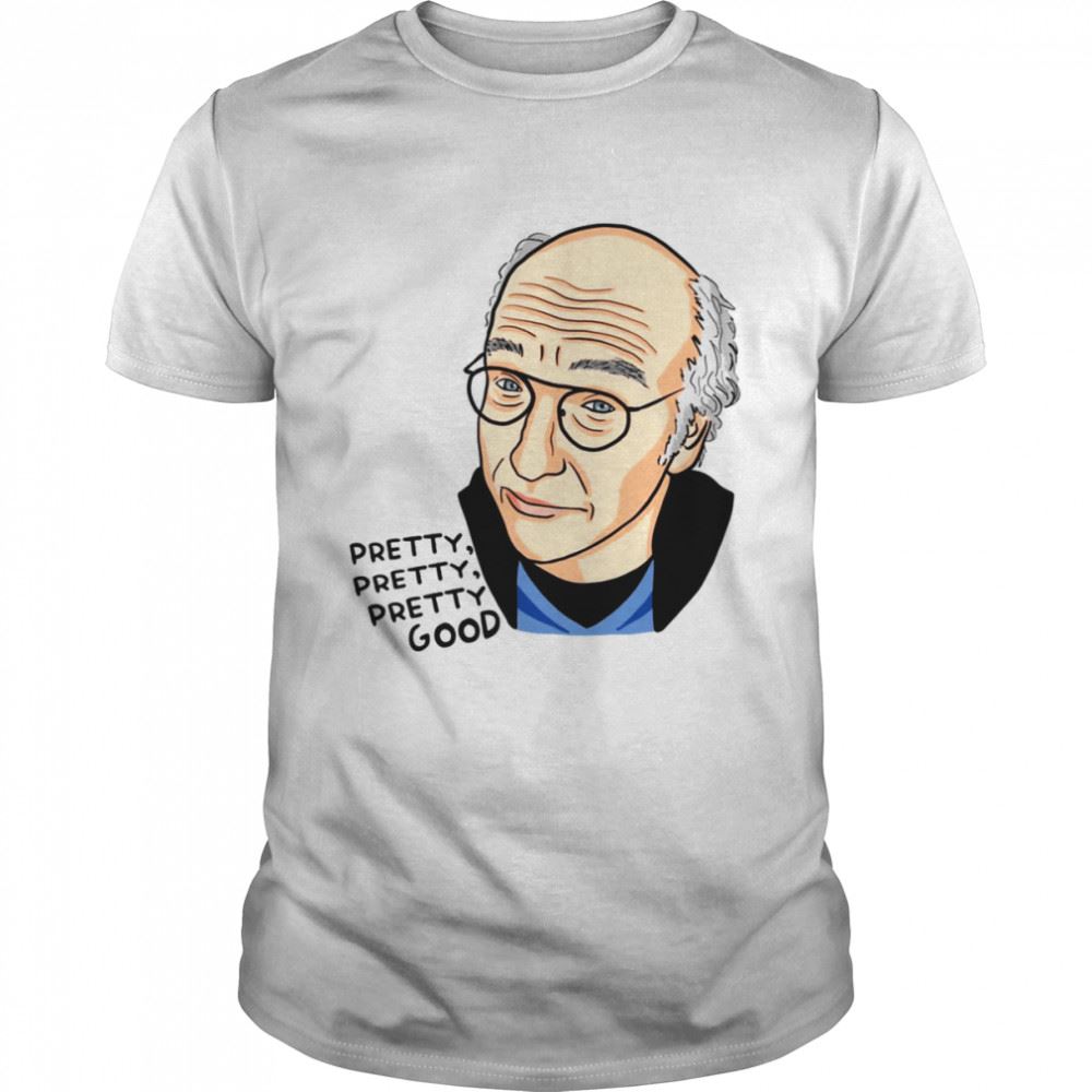 Best Larry David Pretty Good Fanart Shirt 