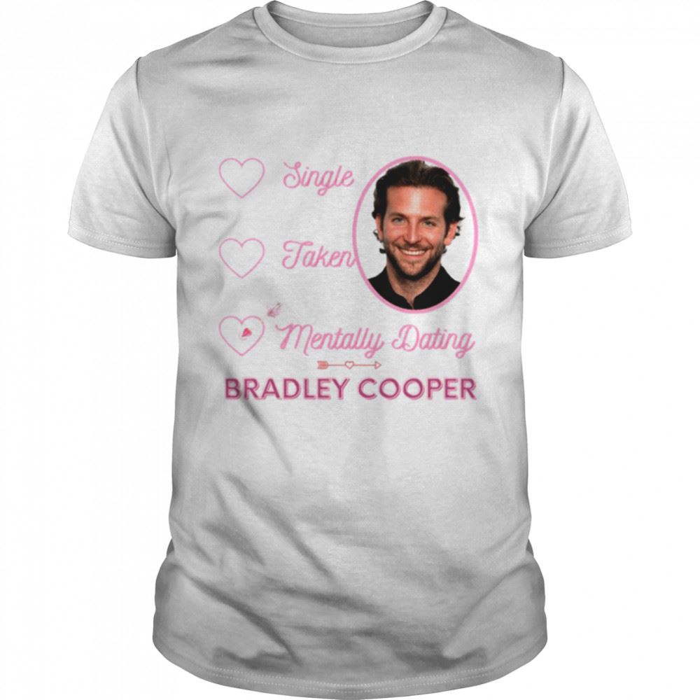 Awesome Mentally Dating Bradley Cooper Shirt 