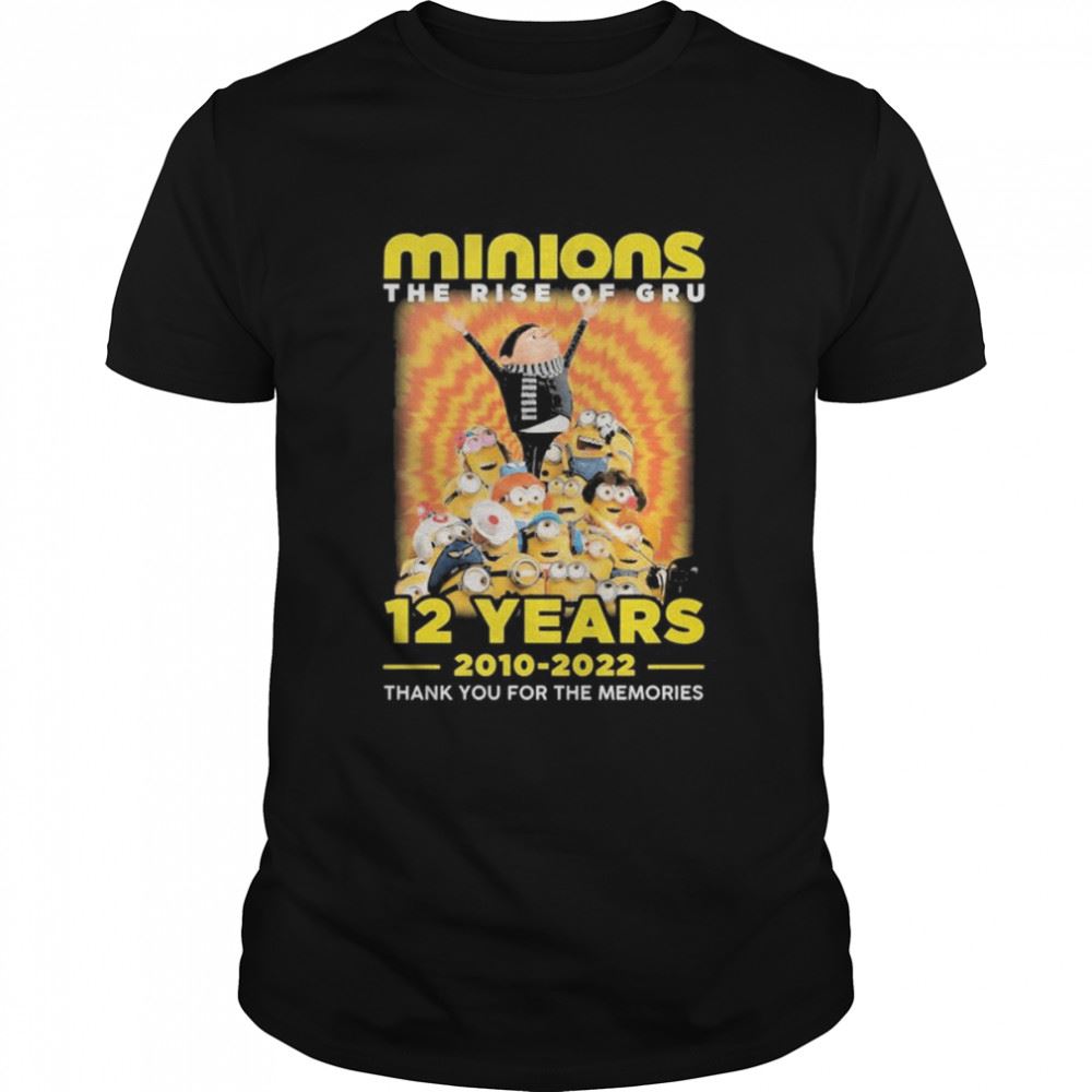 Special Minions The Rise Of Gru 12 Years 2010-2022 Thank You For The Memories Shirt 