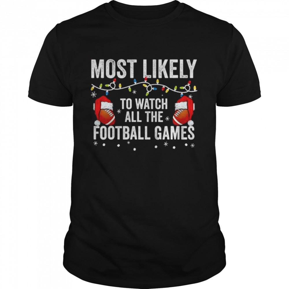 Limited Editon Most Likely To Watch All The Football Games Christmas Lights Shirt 
