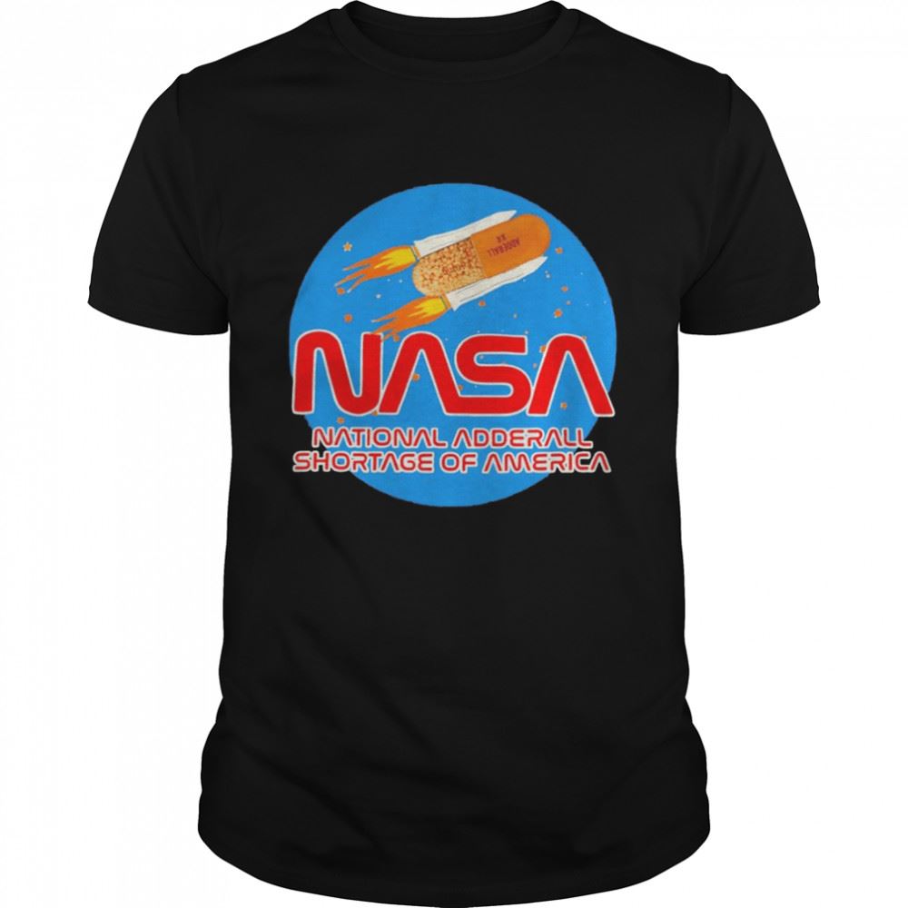 Gifts Nasa National Adderall Shortage Of America Shirt 