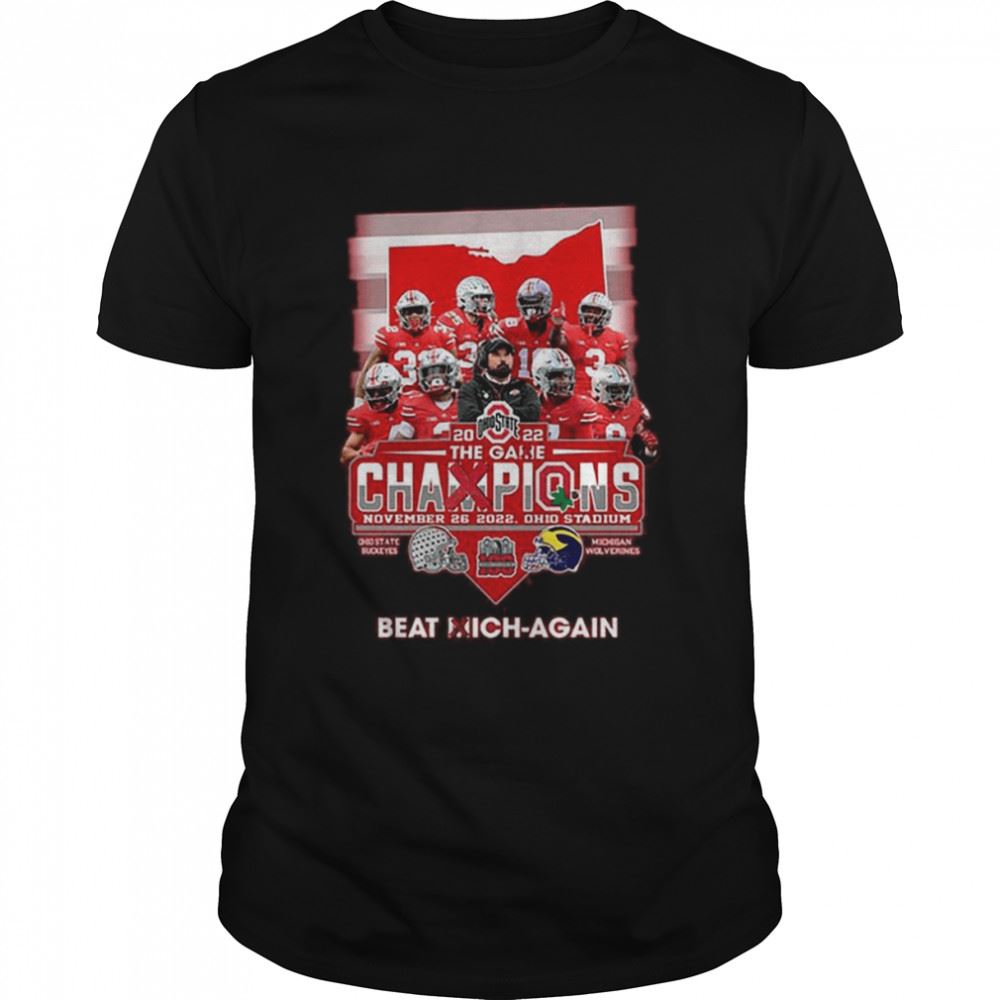 Happy Ohio State Buckeyes 2022 The Game Champions Beat Mich-again Shirt 