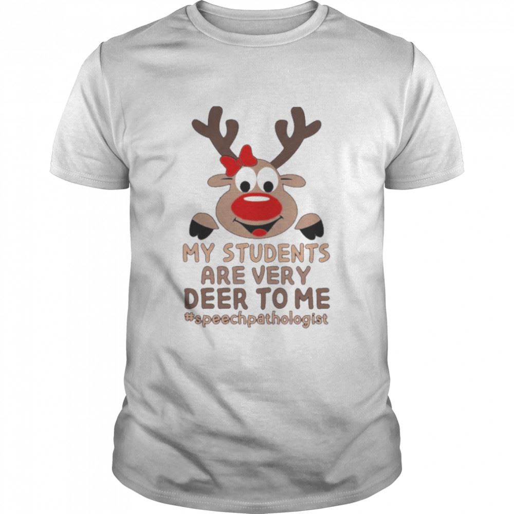 Gifts Reindeer My Students Are Very Deer To Me Speech Pathologist Merry Christmas Shirt 