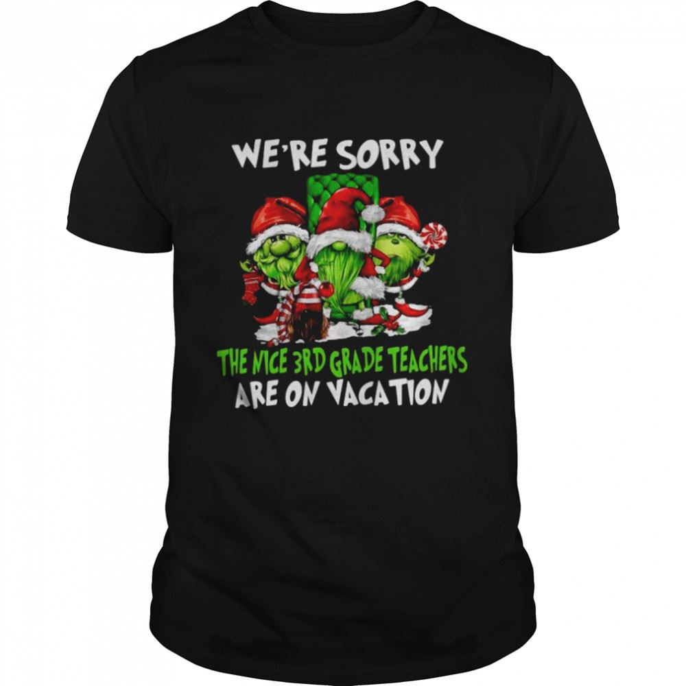 Attractive Santa Gnomes On Grinch Were Sorry The Nice 3rd Grade Teachers Are On Vacation Merry Christmas Shirt 
