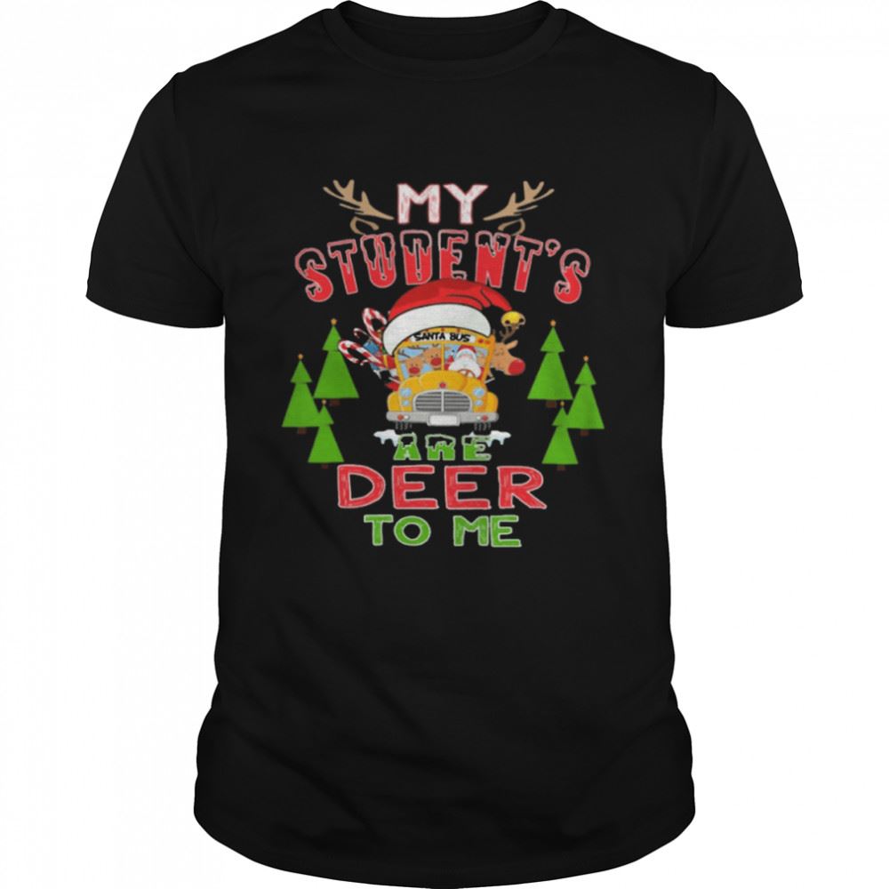 Great School Bus My Students Are Deer To Me Christmas Shirt 