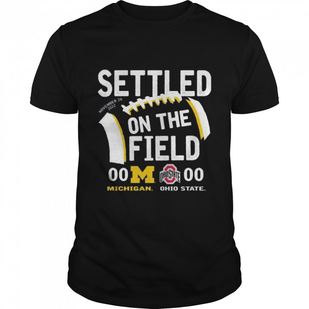 Limited Editon Settled On The Field University Of Michigan Vs Osu 2022 Shirt 