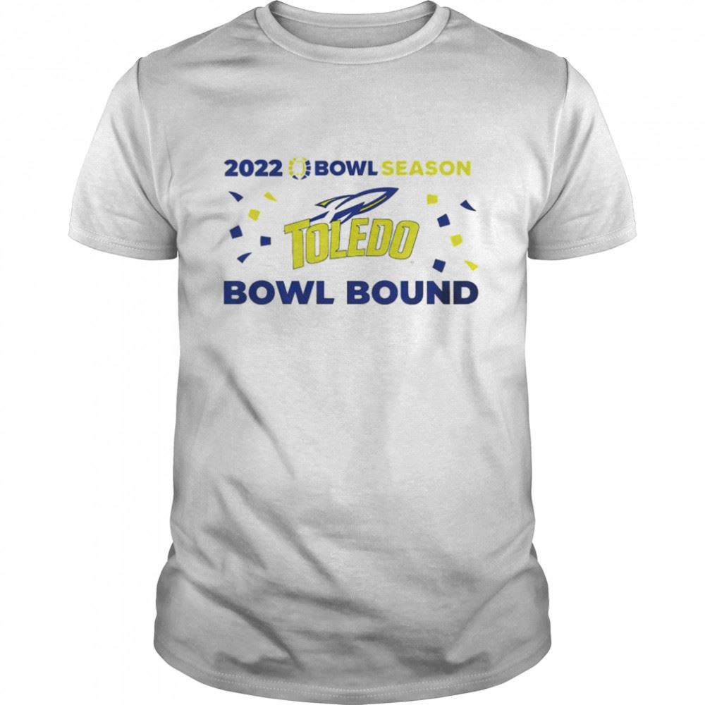 Happy Toledo Rockets 2022 Bowl Season Bowl Bound Shirt 