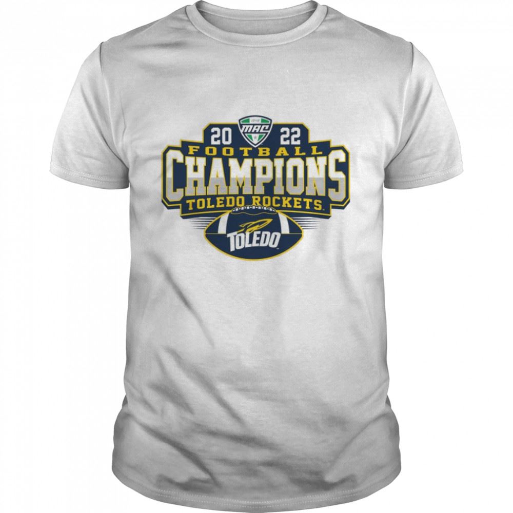 Happy Toledo Rockets Mac Football Champions 2022 Shirt 