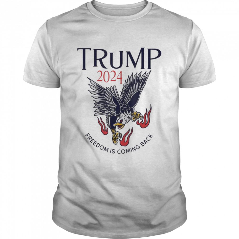 Amazing Trump 2024 Freedom Is Coming Back Eagle Shirt 