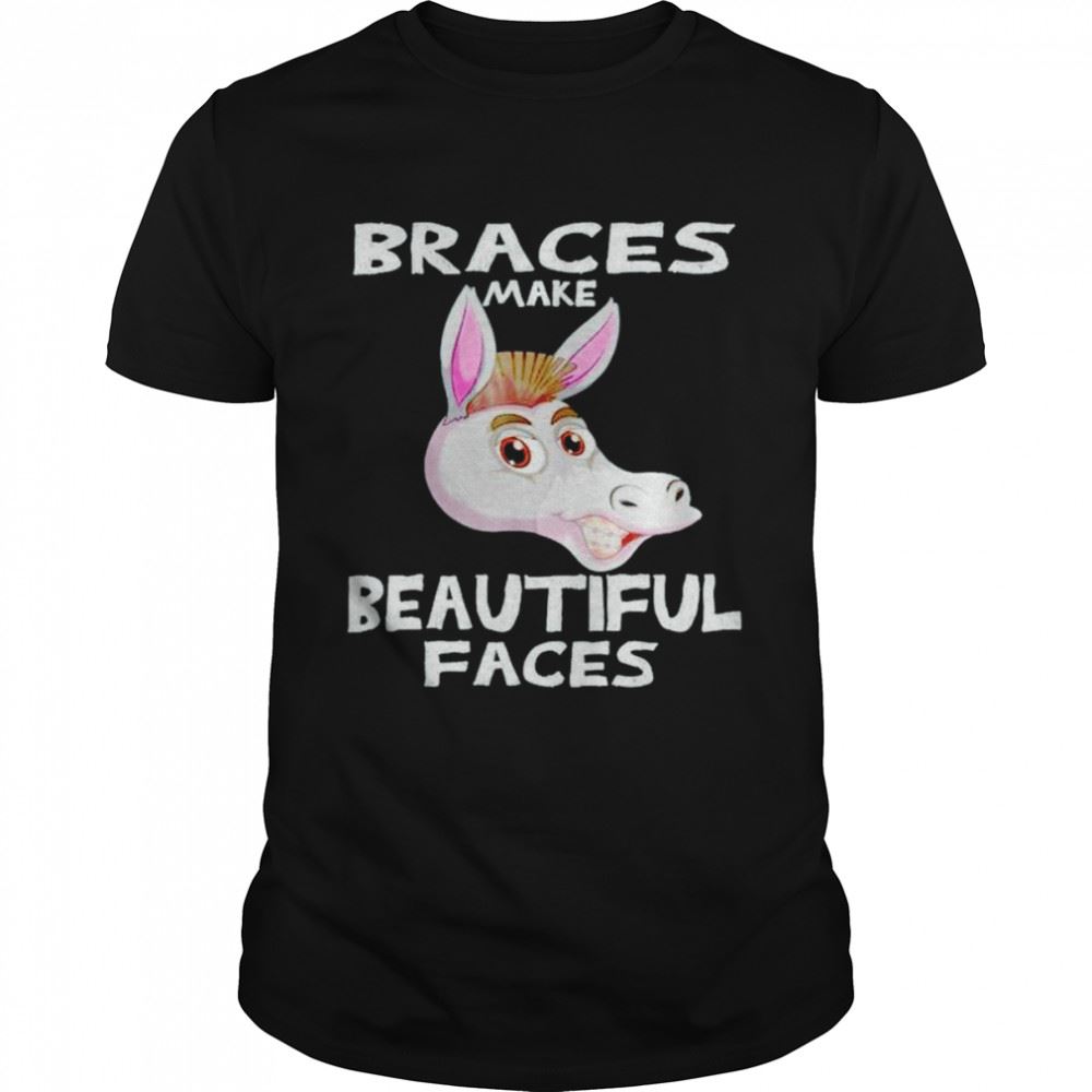 Gifts Braces Make Beautiful Faces Shirt 