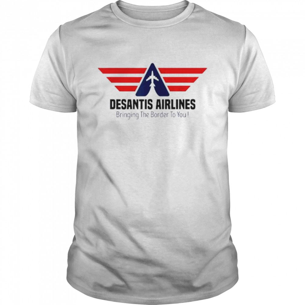 High Quality Bringing The Border To You Desantis Airlines 2022 Tee Shirt 