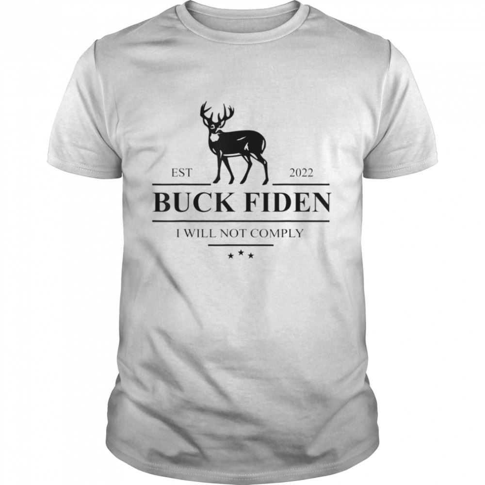 Special Buck Fiden I Will Not Comply Anti Biden Liberals T-shirt 