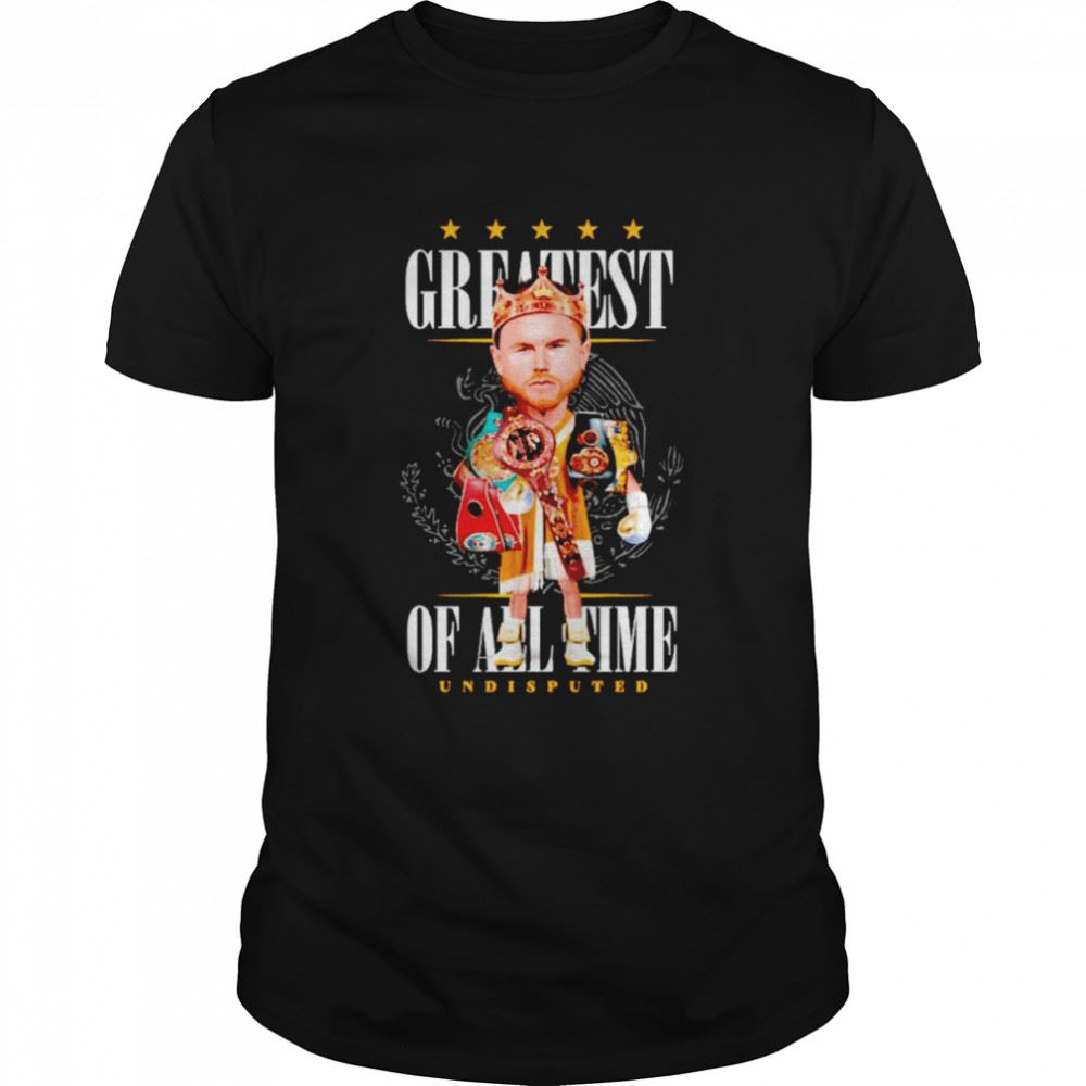 Limited Editon Canelo Alvarez Greatest Of All Time Undisputed Shirt 