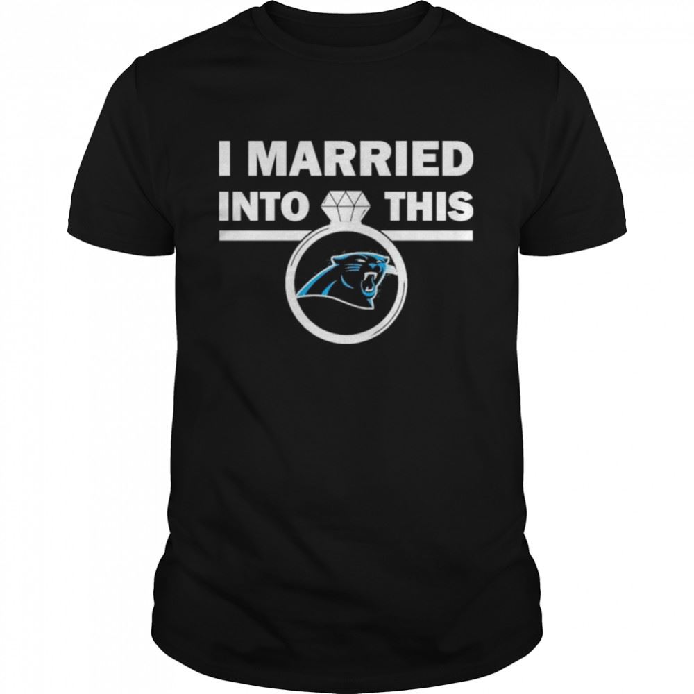 Promotions Carolina Panthers I Married Into This Nfl 2022 Shirt 