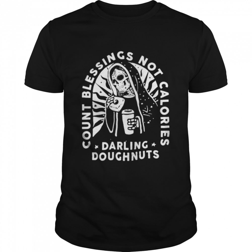 Best Count Blessings Not Calories Darling Doughnuts Shirt 