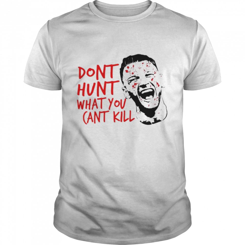 Awesome Dan Hooker The Hangman Dont Hunt What You Cant Kill Shirt 