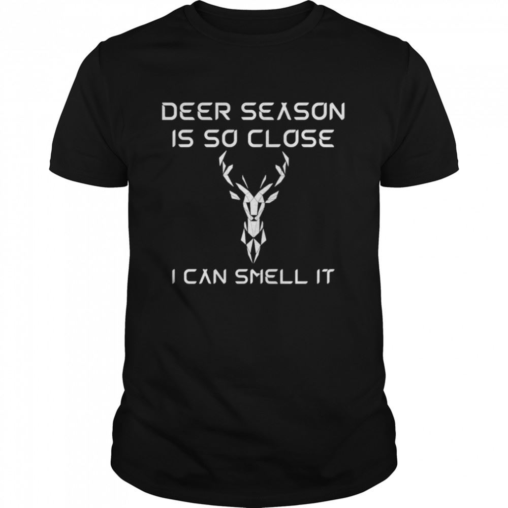 Awesome Deer Season Is So Close I Can Smell It Shirt 